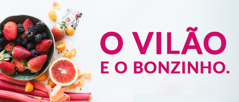 alimento vilão e bonzinho